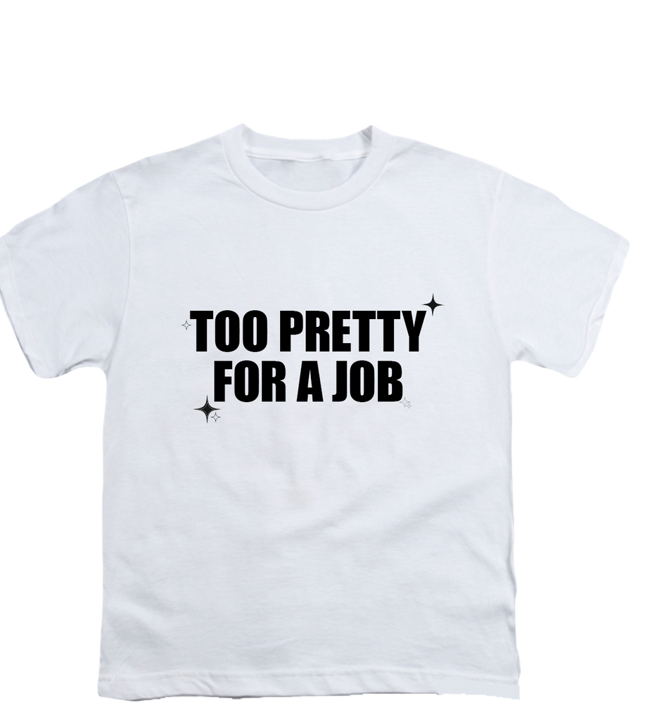 “Too Pretty For A Job” baby tee