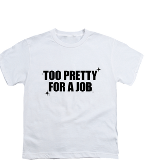“Too Pretty For A Job” baby tee