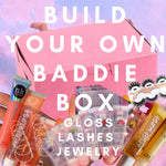 BYOB BUILD YOUR OWN BADDIE BOX